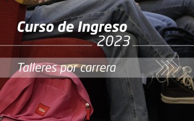 TALLERES DE INGRESANTES POR CARRERA: CURSO DE INGRESO 2023